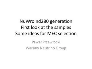 NuWro nd280 generation First look at the samples Some ideas for MEC selection