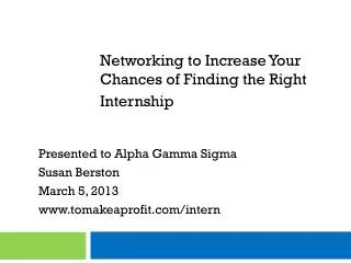 Presented to Alpha Gamma Sigma Susan Berston March 5, 2013 tomakeaprofit/intern