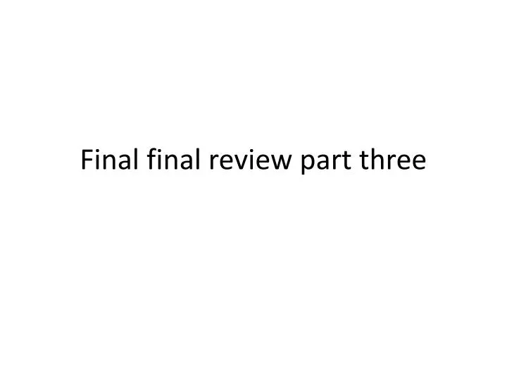final final review part three