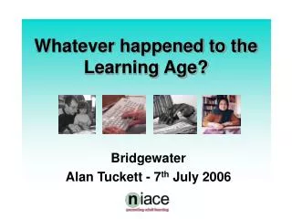 Whatever happened to the Learning Age?