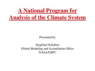 A National Program for Analysis of the Climate System Presented by Siegfried Schubert
