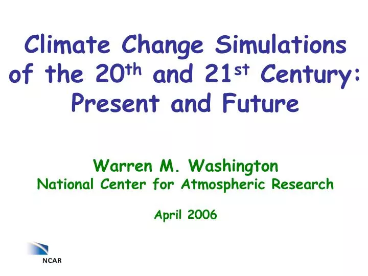 climate change simulations of the 20 th and 21 st century present and future