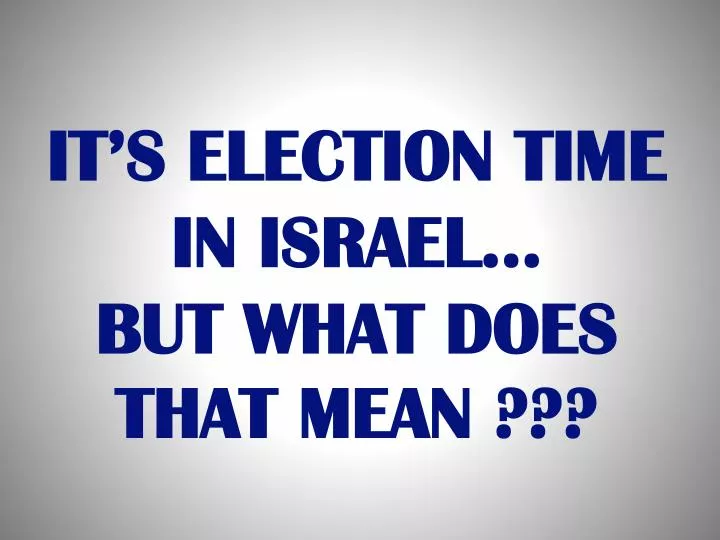 it s election time in israel but what does that mean