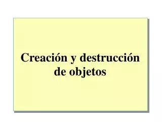 creaci n y destrucci n de objetos