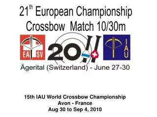 15th IAU World Crossbow Championship Avon - France Aug 30 to Sep 4, 2010