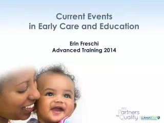 Current Events in Early Care and Education Erin Freschi Advanced Training 2014