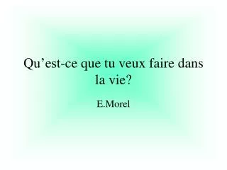 qu est ce que tu veux faire dans la vie