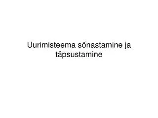 uurimisteema s nastamine ja t psustamine