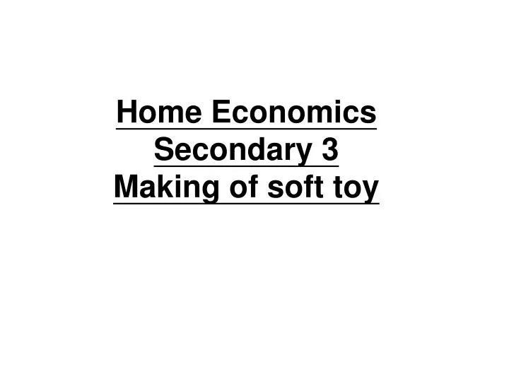 home economics secondary 3 making of soft toy