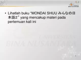 Lihatlah buku “MONDAI SHUU みんなの日本語２” yang mencakup materi pada pertemuan kali ini