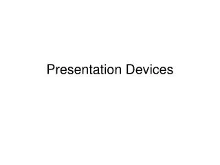 Presentation Devices