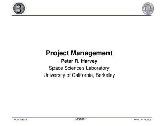 Project Management Peter R. Harvey Space Sciences Laboratory University of California, Berkeley