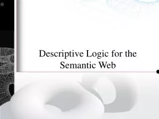 Descriptive Logic for the Semantic Web