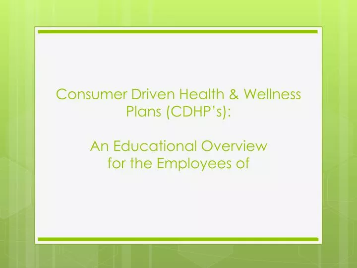 consumer driven health wellness plans cdhp s an educational overview for the employees of