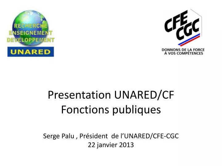 presentation unared cf fonctions publiques serge palu pr sident de l unared cfe cgc 22 janvier 2013