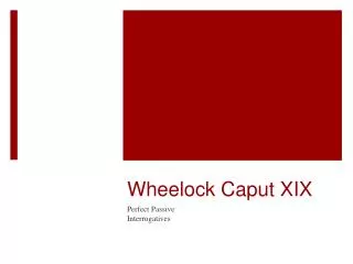 Wheelock Caput XIX