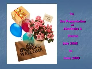 To the Presentation of Akanksha &amp; Prerna July 2008 to
