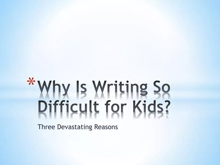 why is writing so difficult for kids