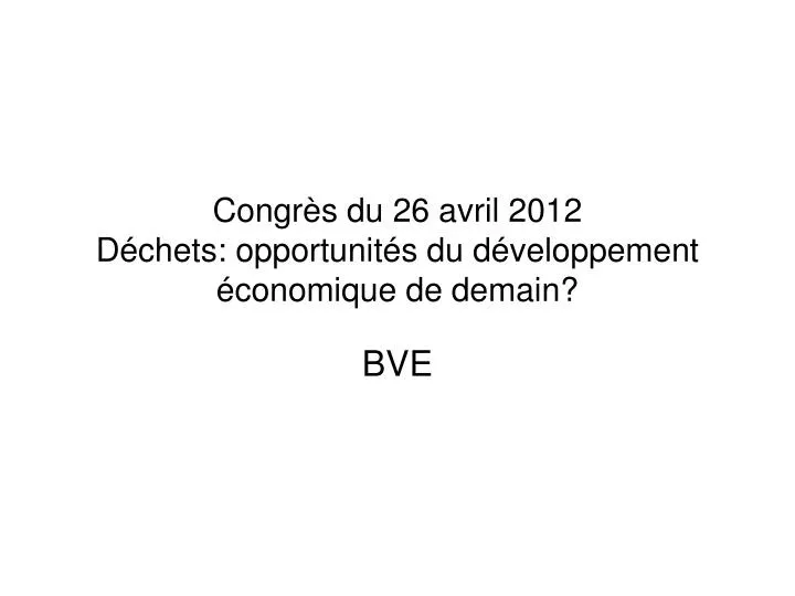 congr s du 26 avril 2012 d chets opportunit s du d veloppement conomique de demain