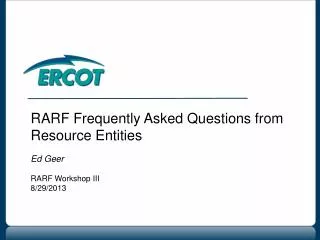 RARF Frequently Asked Questions from Resource Entities Ed Geer RARF Workshop III 8/29/2013