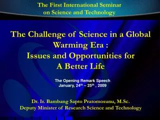 Dr. Ir. Bambang Sapto Pratomosunu, M.Sc. Deputy Minister of Research Science and Technology
