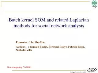 Batch kernel SOM and related Laplacian methods for social network analysis