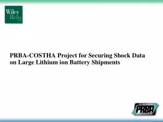 PRBA-COSTHA Project for Securing Shock Data on Large Lithium ion Battery Shipments