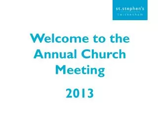 Welcome to the Annual Church Meeting 2013