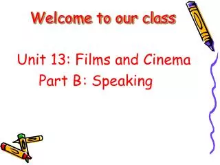 Unit 13: Films and Cinema 		Part B	: Speaking