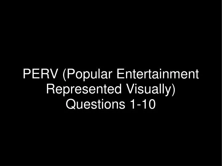 perv popular entertainment represented visually questions 1 10