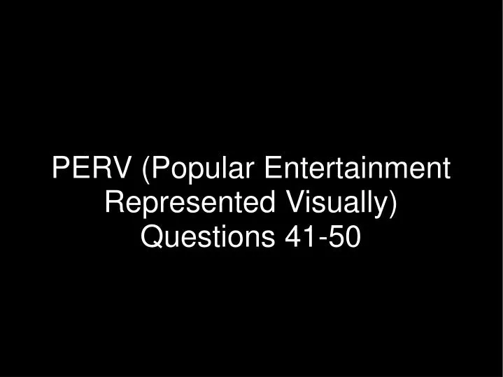perv popular entertainment represented visually questions 41 50