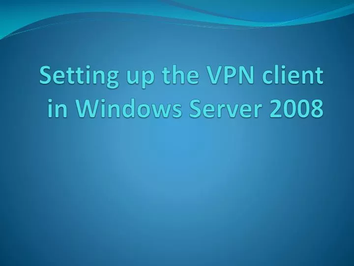 setting up the vpn client in windows server 2008
