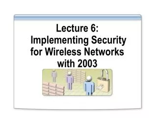 Lecture 6: Implementing Security for Wireless Networks with 2003