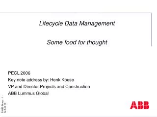 Lifecycle Data Management Some food for thought PECL 2006 Key note address by: Henk Koese