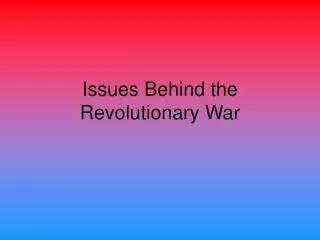 Issues Behind the Revolutionary War