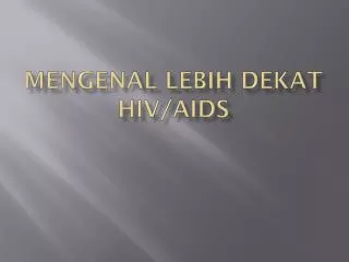 Mengenal Lebih Dekat HIV/AIDS