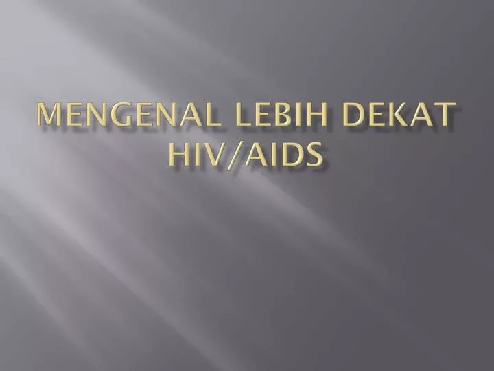 mengenal lebih dekat hiv aids