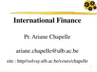 International Finance Pr. Ariane Chapelle ariane.chapelle@ulb.ac.be