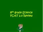 8 th grade Science FCAT 2.0 Review - slide 1