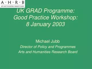 UK GRAD Programme: Good Practice Workshop: 8 January 2003