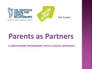 Parents as Partners A GROUPWORK PROGRAMME WITH A COUPLE APPROACH