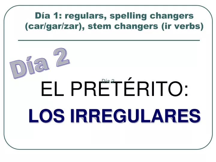 d a 1 regulars spelling changers car gar zar stem changers ir verbs