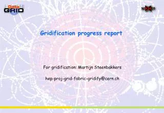 Gridification progress report