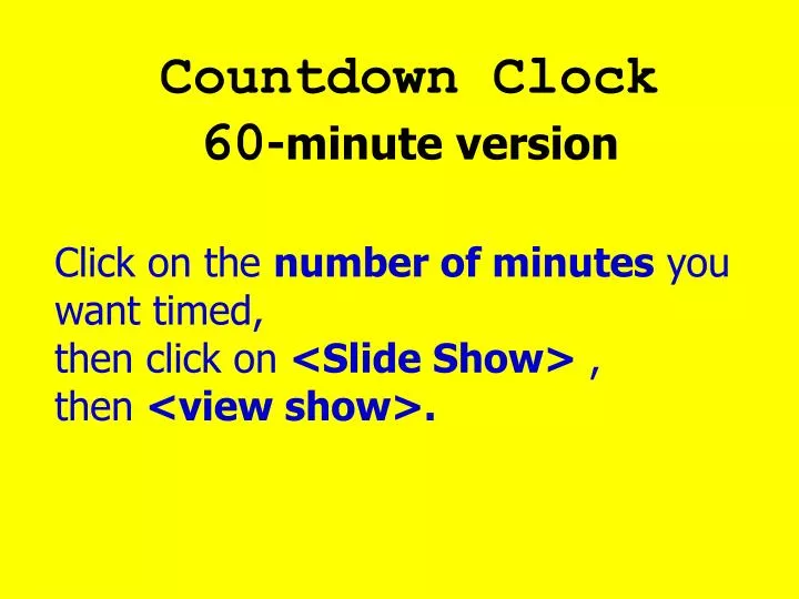 click on the number of minutes you want timed then click on slide show then view show