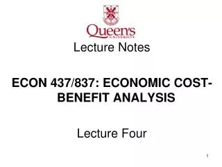 Lecture Notes ECON 437/837: ECONOMIC COST-BENEFIT ANALYSIS Lecture Four