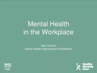 Mental Health in the Workplace Alex Connor Senior Health Improvement Practitioner