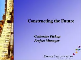 Constructing the Future Catherine Pickup Project Manager