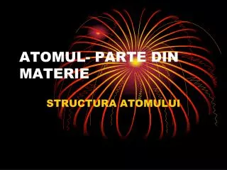 atomul parte din materie