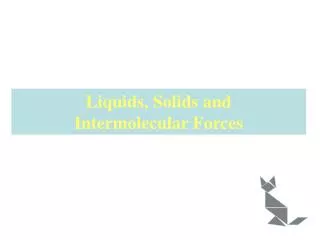 Liquids, Solids and Intermolecular Forces