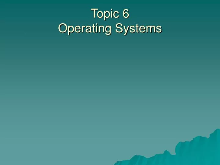 topic 6 operating systems